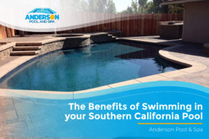 The Benefits of Swimming in your Southern California Pool | Anderson Pool & Spa